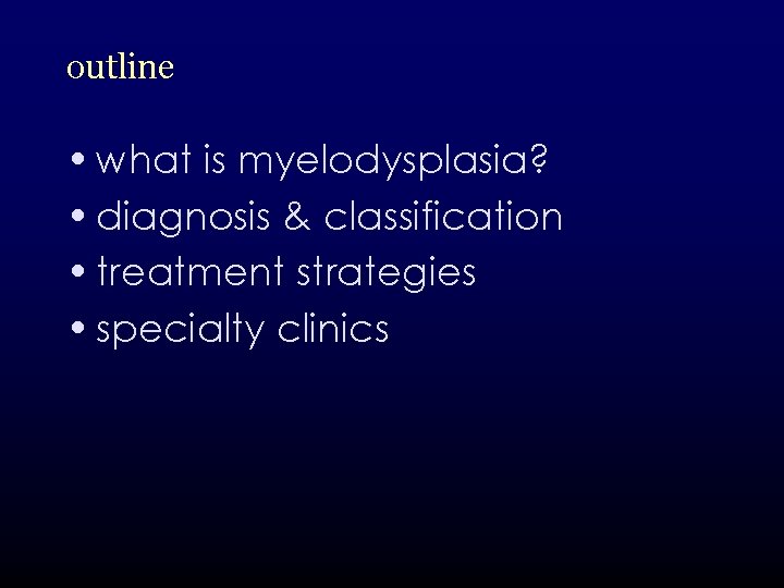 outline • what is myelodysplasia? • diagnosis & classification • treatment strategies • specialty