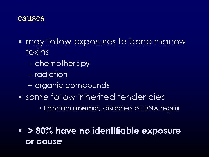 causes • may follow exposures to bone marrow toxins – chemotherapy – radiation –