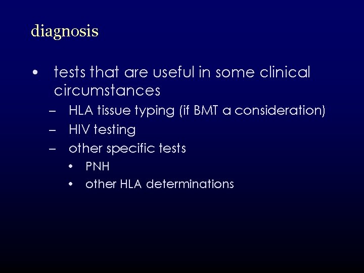 diagnosis • tests that are useful in some clinical circumstances – HLA tissue typing