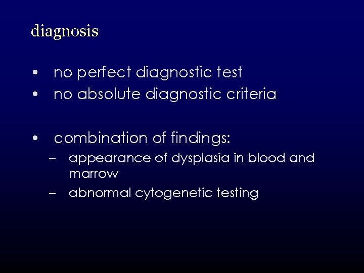 diagnosis • no perfect diagnostic test • no absolute diagnostic criteria • combination of