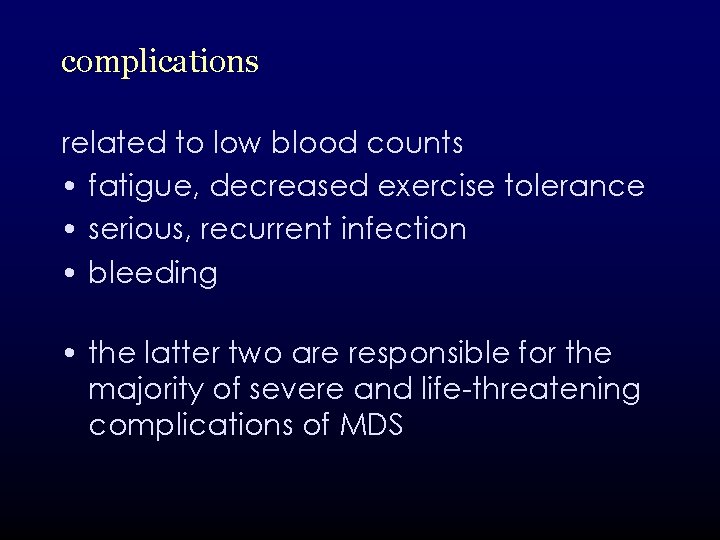 complications related to low blood counts • fatigue, decreased exercise tolerance • serious, recurrent