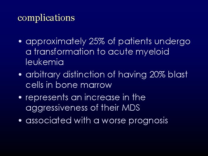 complications • approximately 25% of patients undergo a transformation to acute myeloid leukemia •