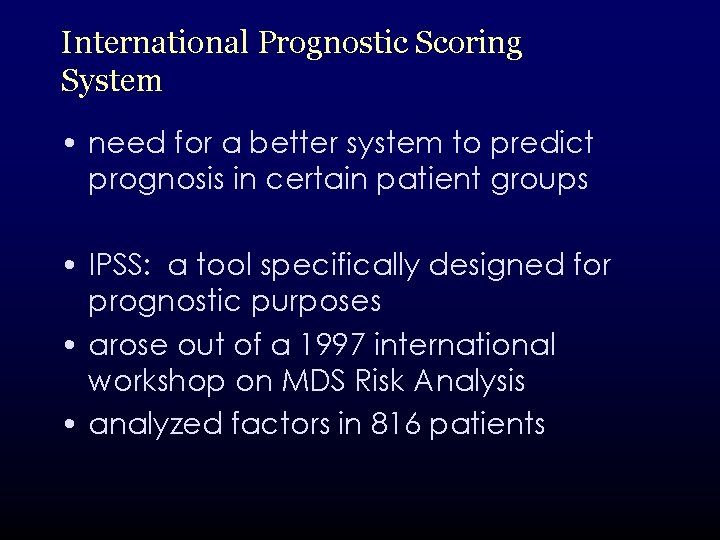 International Prognostic Scoring System • need for a better system to predict prognosis in