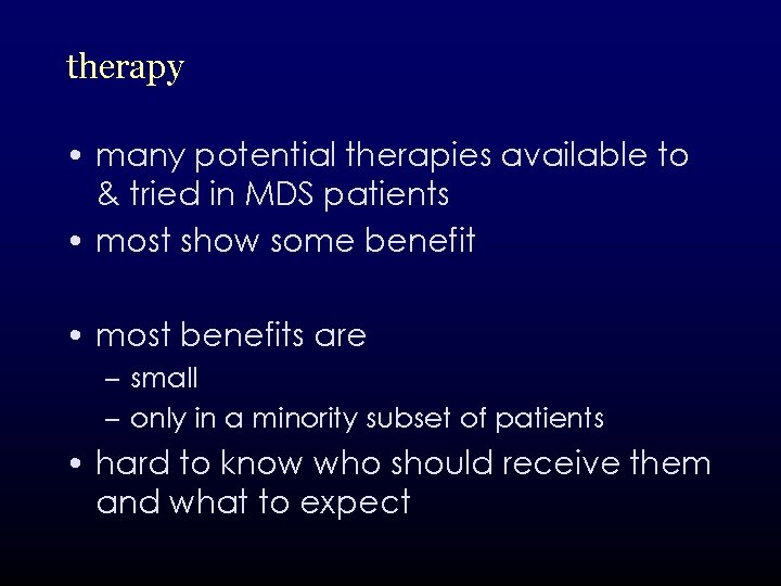 therapy • many potential therapies available to & tried in MDS patients • most