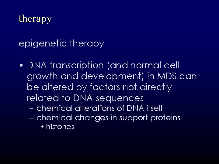 therapy epigenetic therapy • DNA transcription (and normal cell growth and development) in MDS