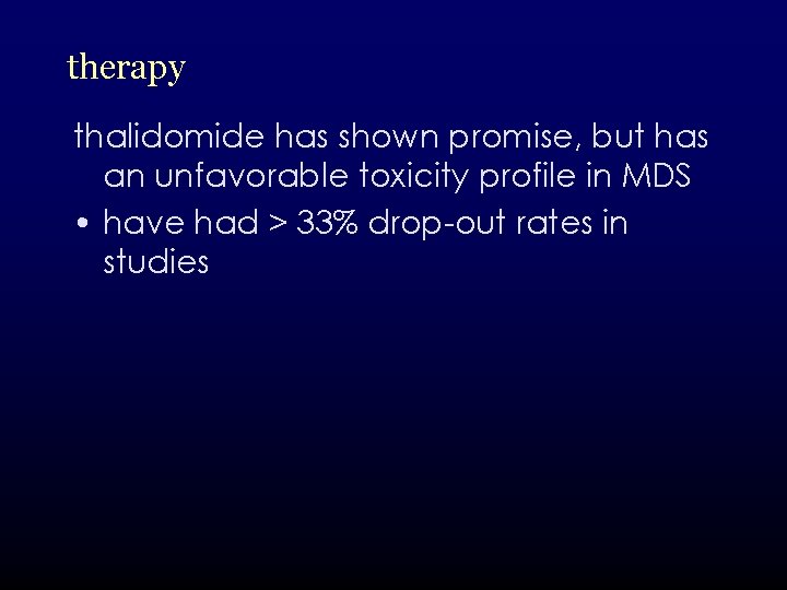 therapy thalidomide has shown promise, but has an unfavorable toxicity profile in MDS •