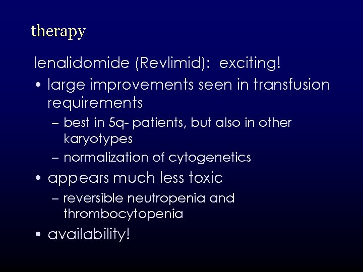 therapy lenalidomide (Revlimid): exciting! • large improvements seen in transfusion requirements – best in