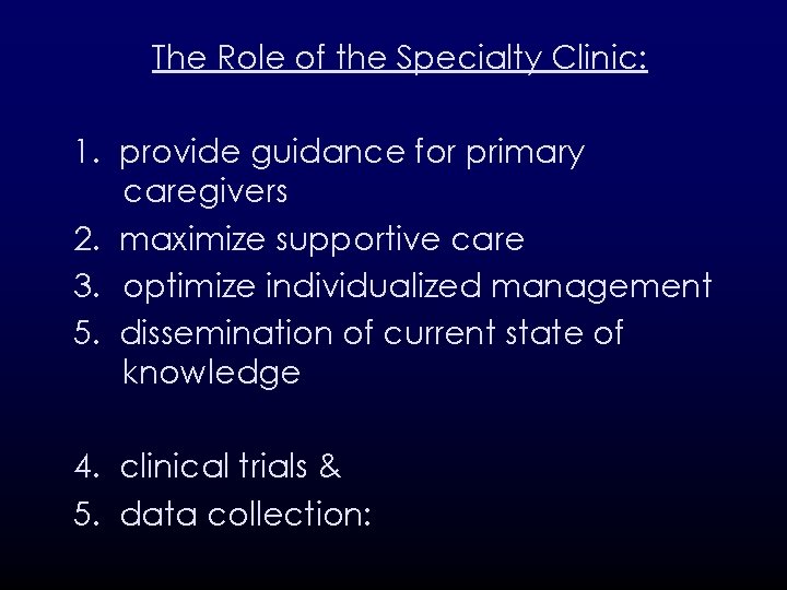 The Role of the Specialty Clinic: 1. provide guidance for primary caregivers 2. maximize