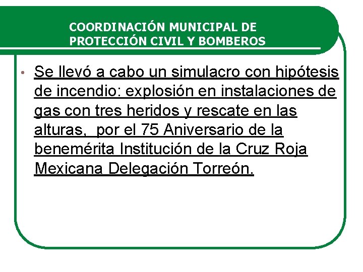 COORDINACIÓN MUNICIPAL DE PROTECCIÓN CIVIL Y BOMBEROS • Se llevó a cabo un simulacro