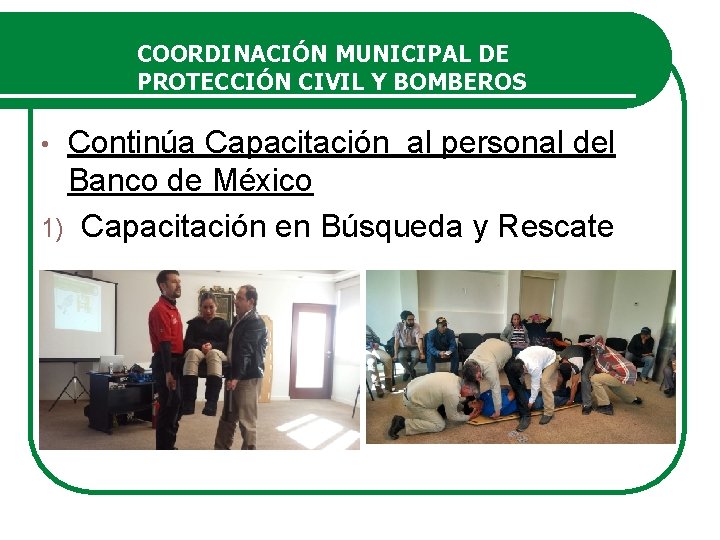 COORDINACIÓN MUNICIPAL DE PROTECCIÓN CIVIL Y BOMBEROS Continúa Capacitación al personal del Banco de