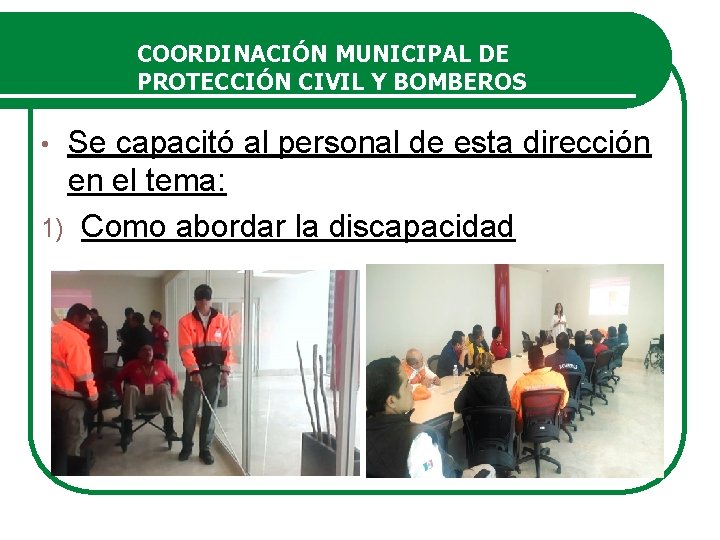 COORDINACIÓN MUNICIPAL DE PROTECCIÓN CIVIL Y BOMBEROS Se capacitó al personal de esta dirección