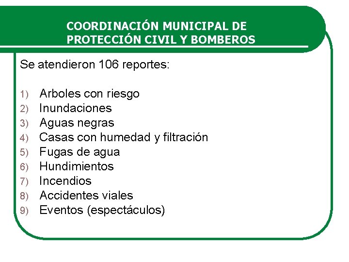 COORDINACIÓN MUNICIPAL DE PROTECCIÓN CIVIL Y BOMBEROS Se atendieron 106 reportes: 1) 2) 3)