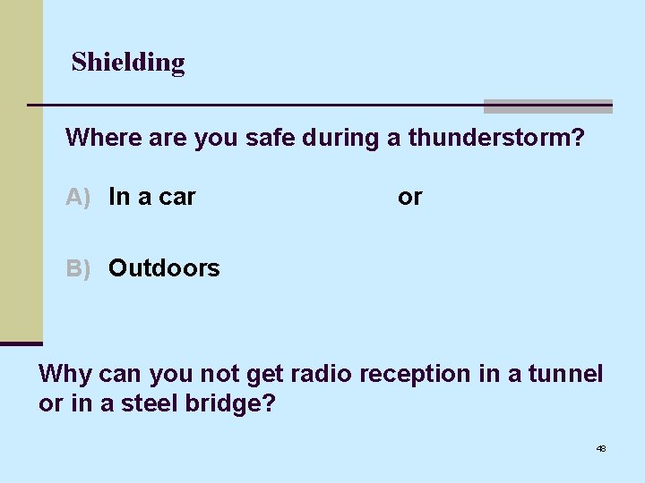 Shielding Where are you safe during a thunderstorm? A) In a car or B)