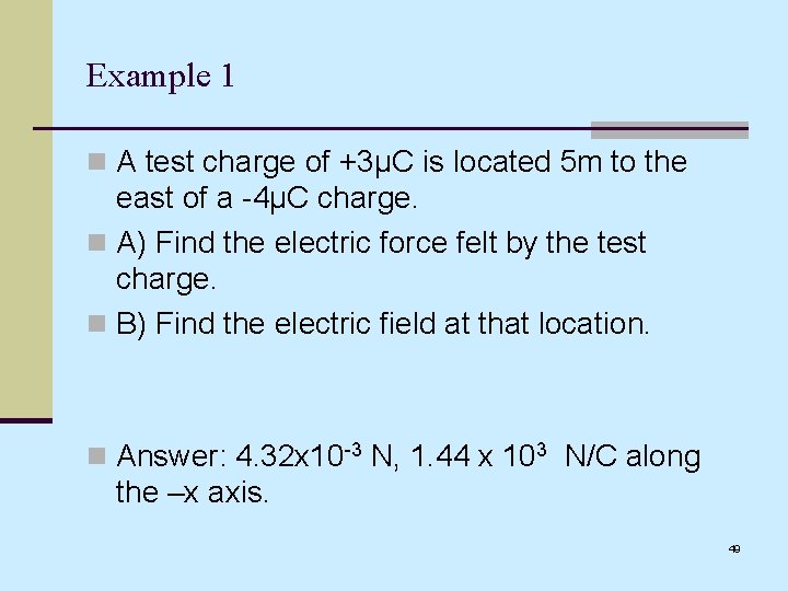 Example 1 n A test charge of +3µC is located 5 m to the