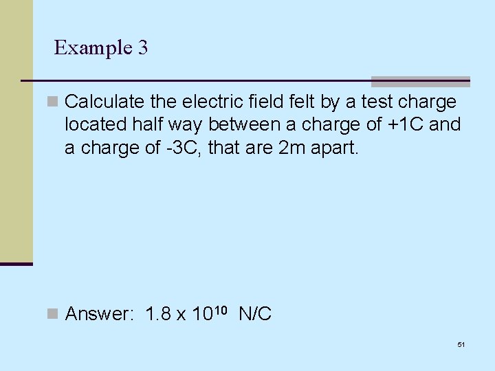 Example 3 n Calculate the electric field felt by a test charge located half
