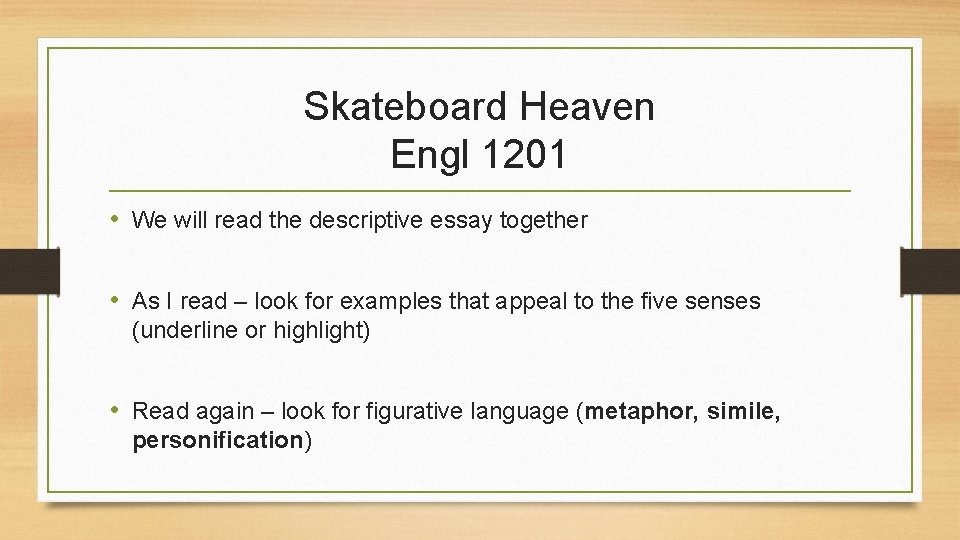 Skateboard Heaven Engl 1201 • We will read the descriptive essay together • As