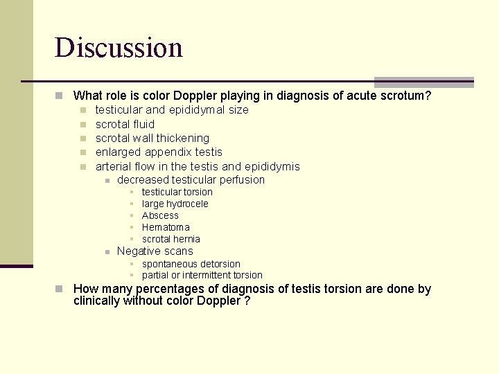 Discussion n What role is color Doppler playing in diagnosis of acute scrotum? n