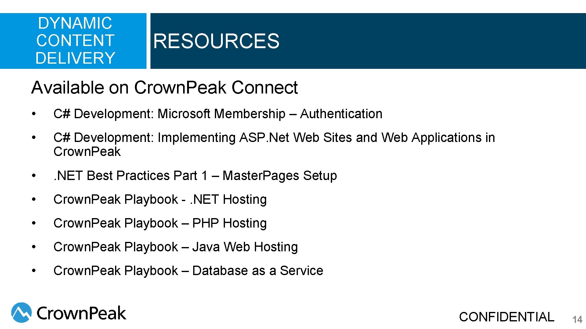 DYNAMIC CONTENT DELIVERY RESOURCES Available on Crown. Peak Connect • C# Development: Microsoft Membership DYNAMIC CONTENT DELIVERY RESOURCES Available on Crown. Peak Connect • C# Development: Microsoft Membership