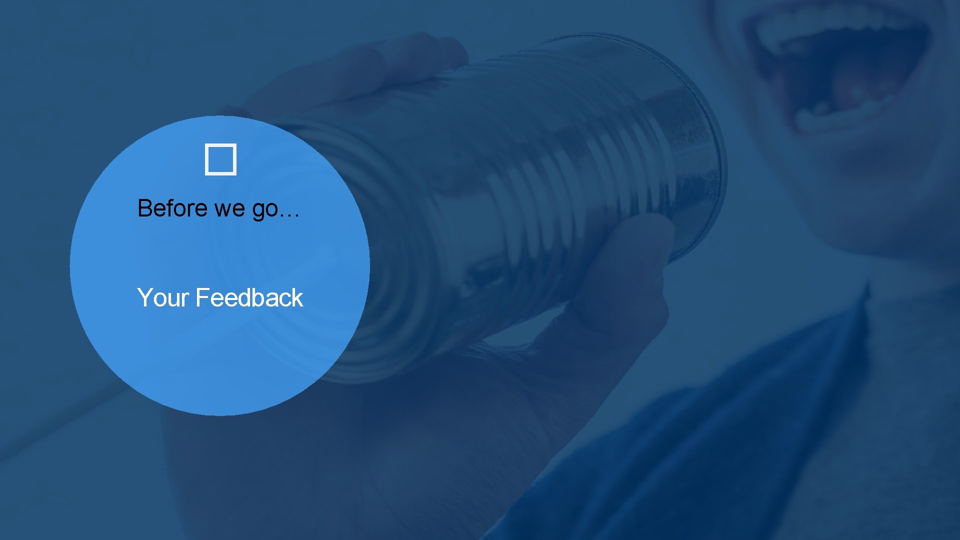 � Before we go… Your Feedback � Before we go… Your Feedback