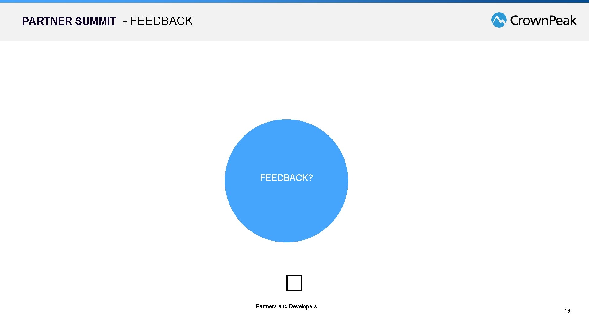 PARTNER SUMMIT - FEEDBACK? � Partners and Developers 19 PARTNER SUMMIT - FEEDBACK? � Partners and Developers 19