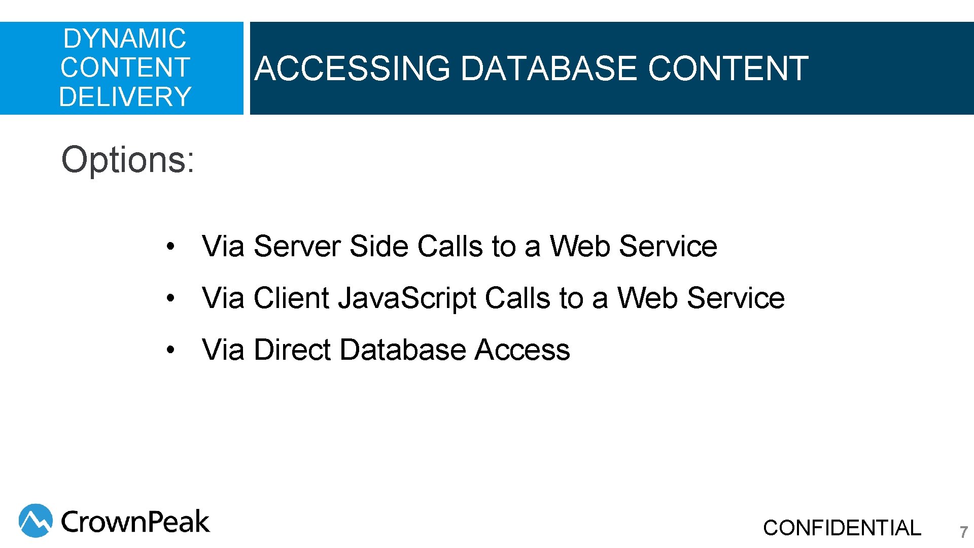 DYNAMIC CONTENT DELIVERY ACCESSING DATABASE CONTENT Options: • Via Server Side Calls to a DYNAMIC CONTENT DELIVERY ACCESSING DATABASE CONTENT Options: • Via Server Side Calls to a