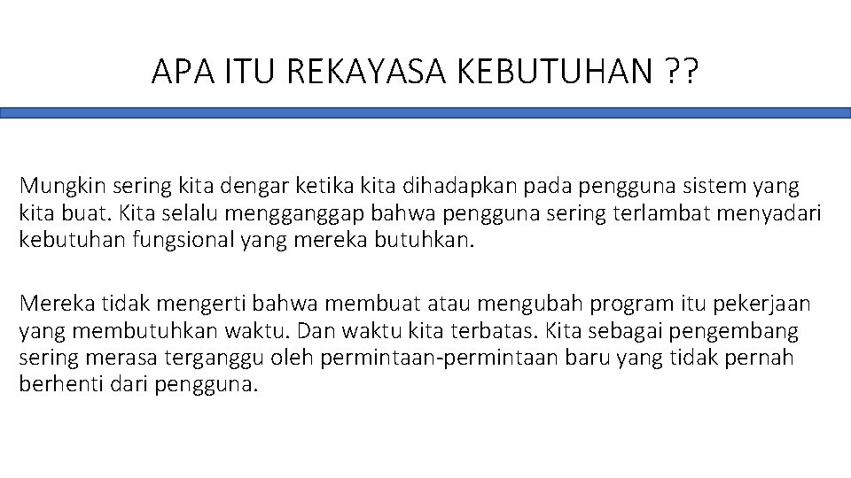 APA ITU REKAYASA KEBUTUHAN ? ? Mungkin sering kita dengar ketika kita dihadapkan pada