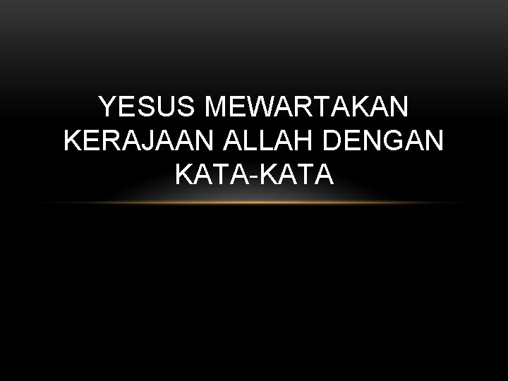 YESUS MEWARTAKAN KERAJAAN ALLAH DENGAN KATA-KATA 