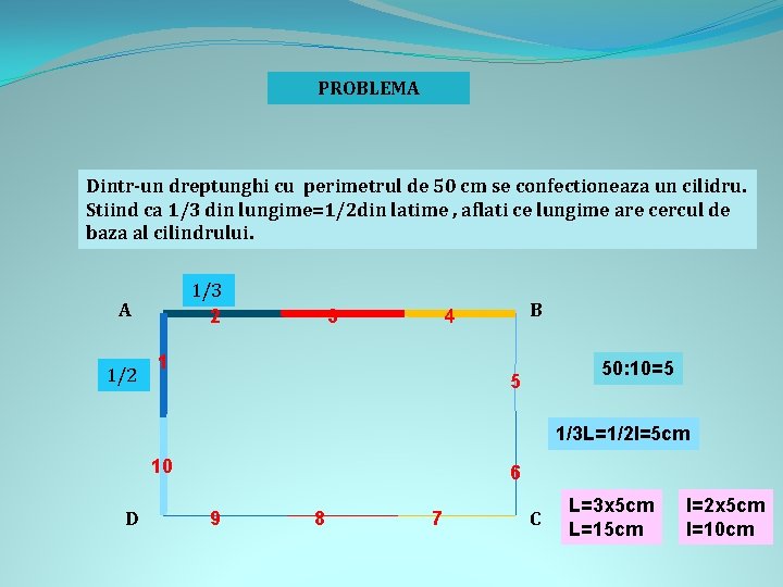 PROBLEMA Dintr-un dreptunghi cu perimetrul de 50 cm se confectioneaza un cilidru. Stiind ca