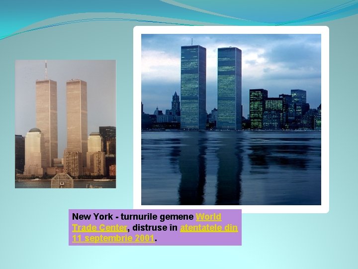 New York - turnurile gemene World Trade Center, distruse în atentatele din 11 septembrie