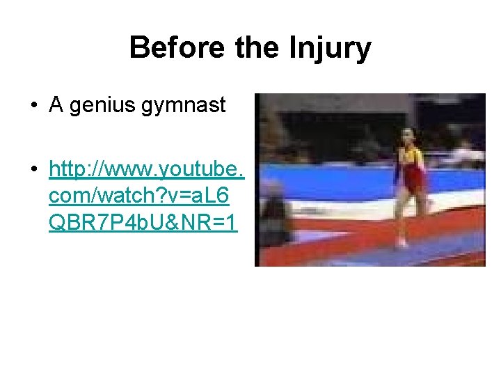 Before the Injury • A genius gymnast • http: //www. youtube. com/watch? v=a. L