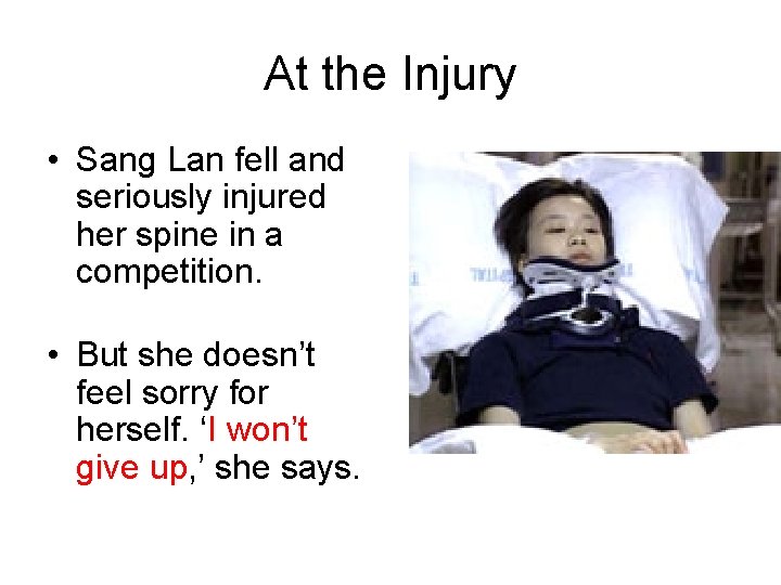 At the Injury • Sang Lan fell and seriously injured her spine in a