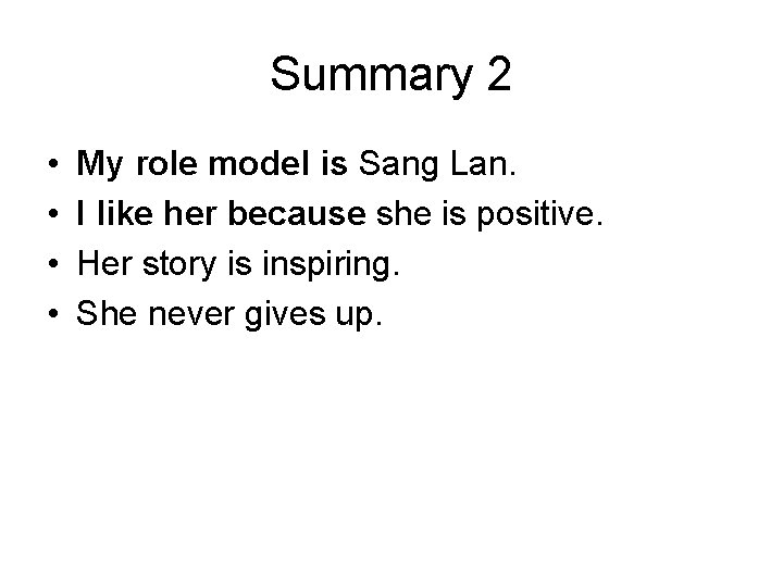 Summary 2 • • My role model is Sang Lan. I like her because