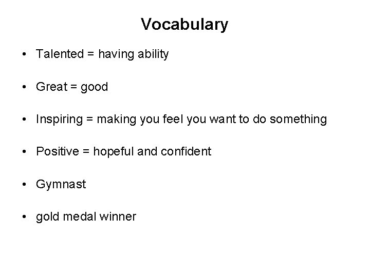 Vocabulary • Talented = having ability • Great = good • Inspiring = making