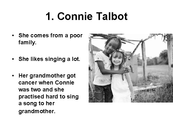 1. Connie Talbot • She comes from a poor family. • She likes singing