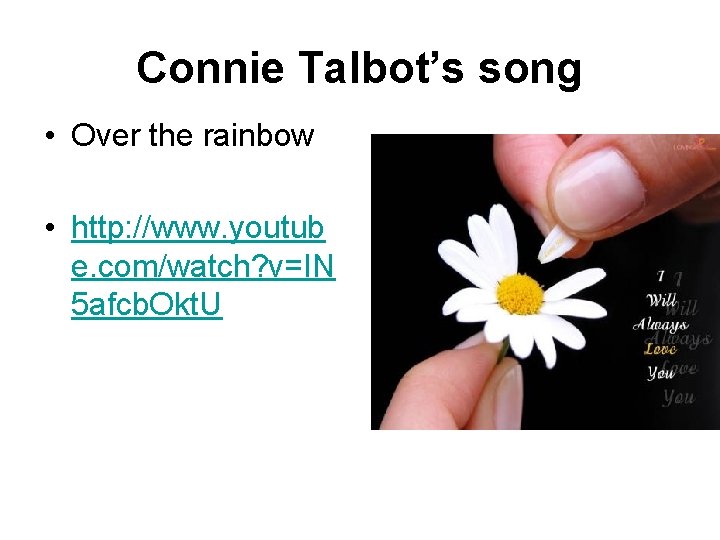 Connie Talbot’s song • Over the rainbow • http: //www. youtub e. com/watch? v=IN