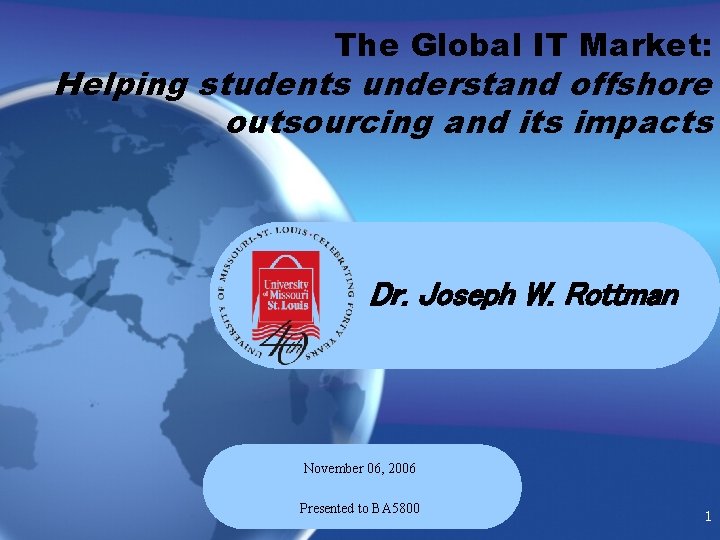 The Global IT Market: Helping students understand offshore outsourcing and its impacts Dr. Joseph