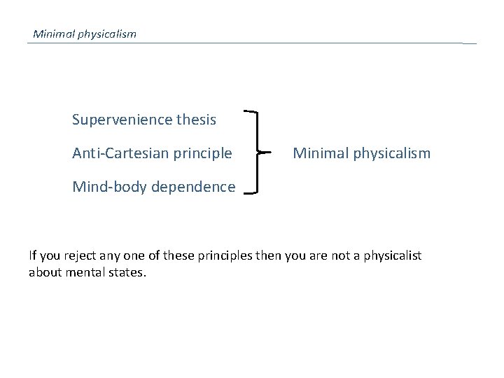 Minimal physicalism Supervenience thesis Anti-Cartesian principle Minimal physicalism Mind-body dependence If you reject any