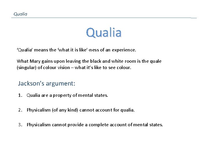 Qualia ‘Qualia’ means the ‘what it is like’-ness of an experience. What Mary gains