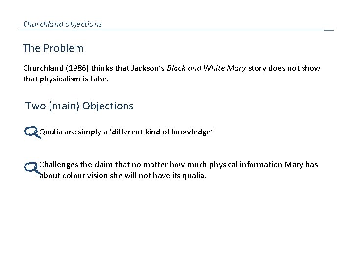 Churchland objections The Problem Churchland (1986) thinks that Jackson’s Black and White Mary story
