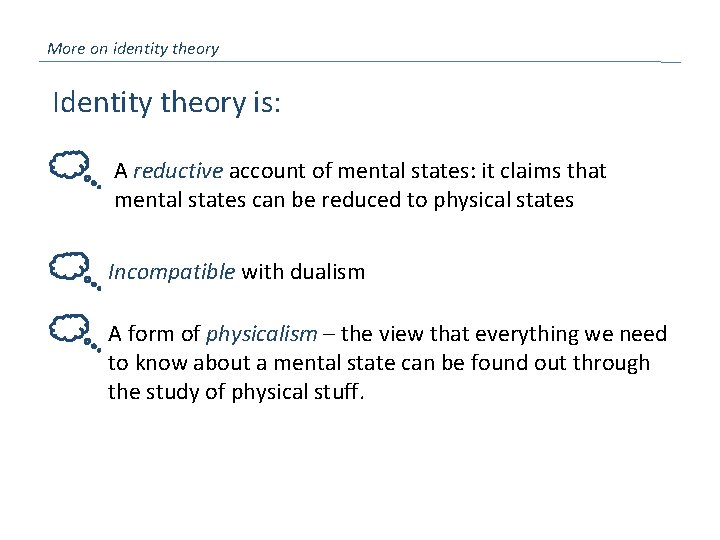More on identity theory Identity theory is: A reductive account of mental states: it