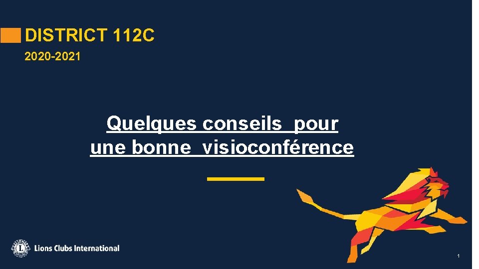 DISTRICT 112 C 2020 -2021 Quelques conseils pour une bonne visioconférence 1 