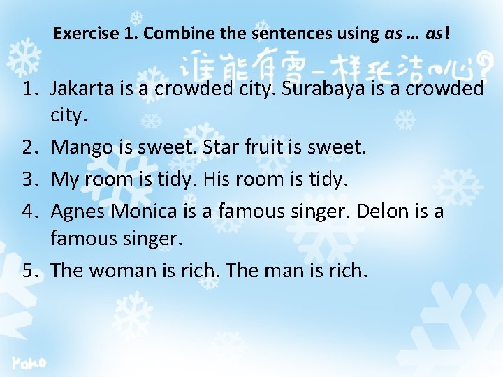 Exercise 1. Combine the sentences using as … as! 1. Jakarta is a crowded