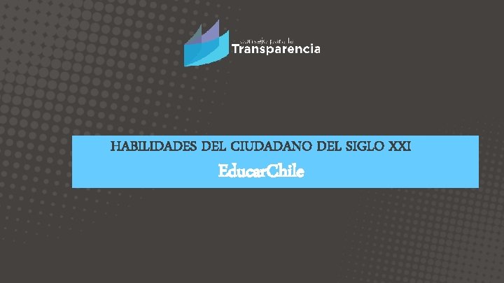 HABILIDADES DEL CIUDADANO DEL SIGLO XXI Educar. Chile 