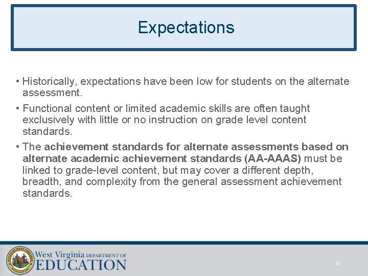 Expectations • Historically, expectations have been low for students on the alternate assessment. •