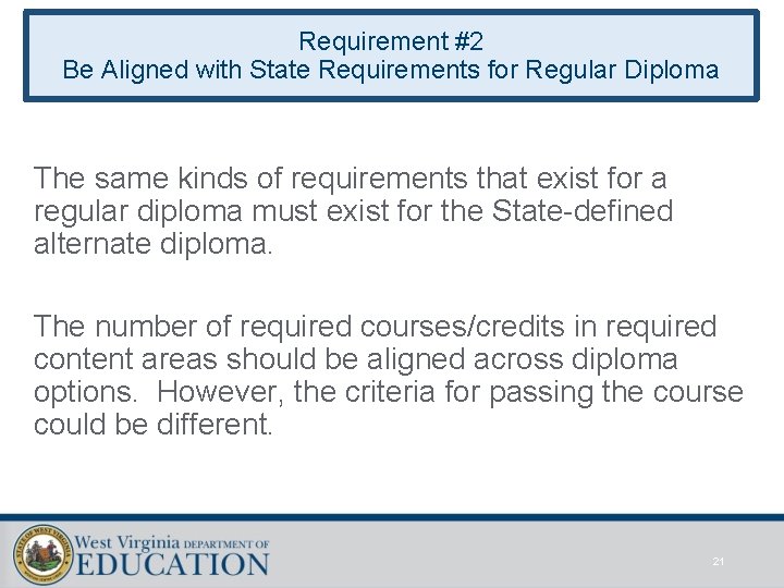 Requirement #2 Be Aligned with State Requirements for Regular Diploma The same kinds of