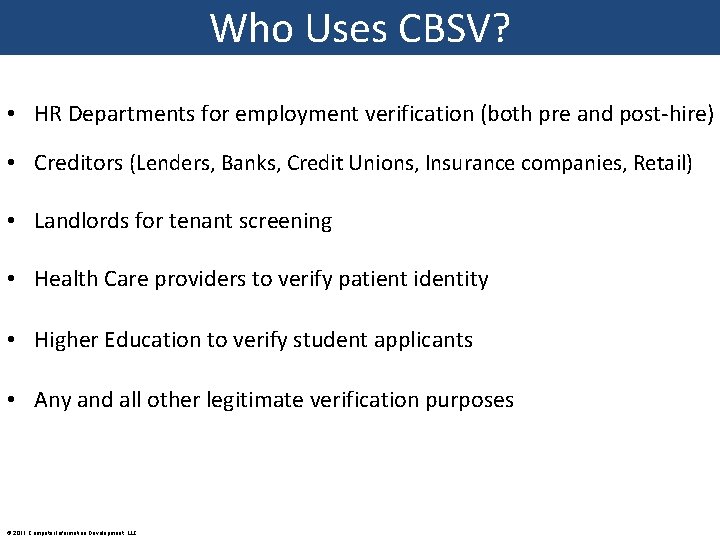 Who Uses CBSV? • HR Departments for employment verification (both pre and post-hire) •