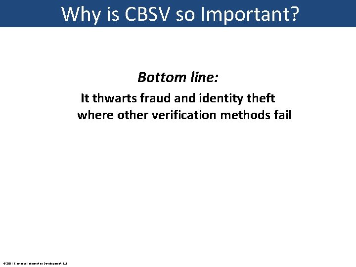 Why is CBSV so Important? Bottom line: It thwarts fraud and identity theft where