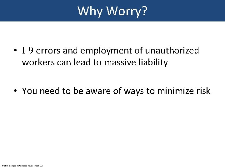 Why Worry? • I-9 errors and employment of unauthorized workers can lead to massive