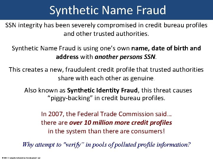 Synthetic Name Fraud SSN integrity has been severely compromised in credit bureau profiles and