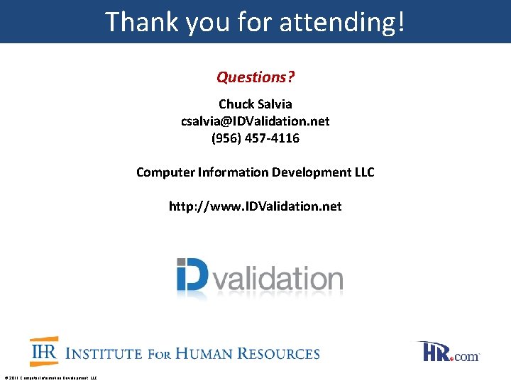 Thank you for attending! Questions? Chuck Salvia csalvia@IDValidation. net (956) 457 -4116 Computer Information